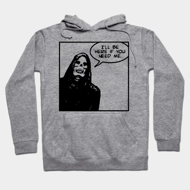 ILL BE HERE IF YOU NEED ME Hoodie by TheCosmicTradingPost